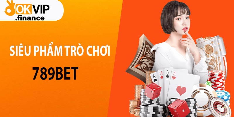 3 siêu phẩm trò chơi cực đỉnh tại 789BET