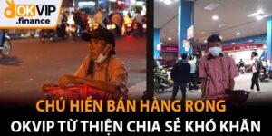 Chú Hiền Bán Hàng Rong - OKVIP Từ Thiện Chia Sẻ Khó Khăn