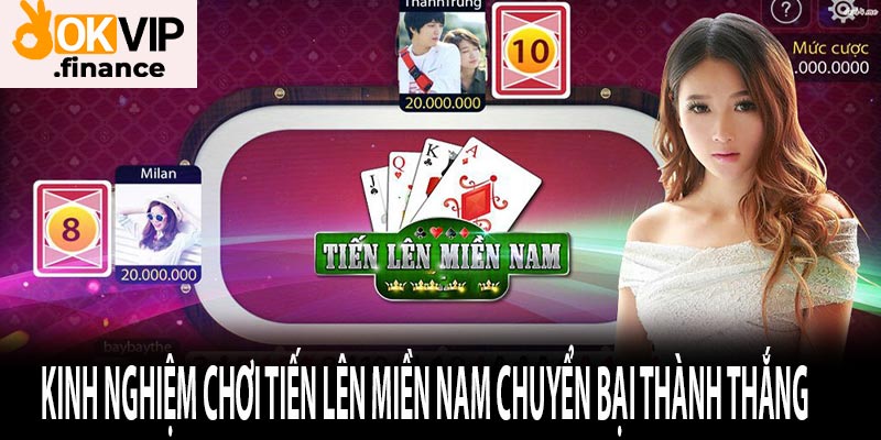 Kinh nghiệm chơi Tiến lên miền nam chuyển bại thành thắng