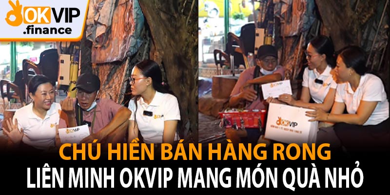 Liên minh OKVIP mang món quà nhỏ đến chú hiền bán hàng rong 