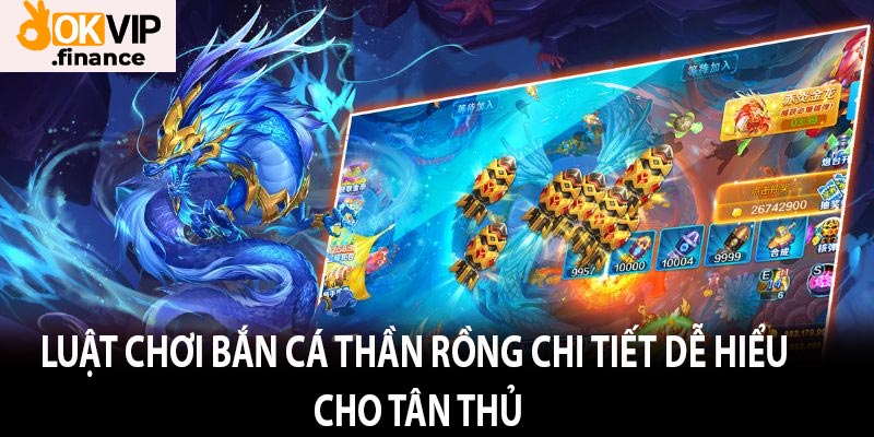 Luật chơi bắn cá thần Rồng chi tiết dễ hiểu cho tân thủ