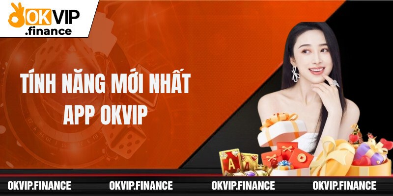 Hướng dẫn sử dụng các tính năng của app Okvip